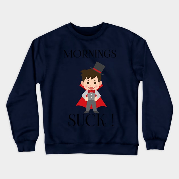 Mornings Suck Crewneck Sweatshirt by houssem